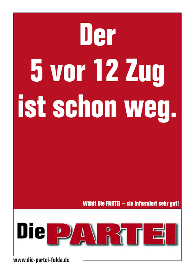 Wahlplakat der Partei 'Die PARTEI' mit der Aufschrift 'Der 5 vor 12 Zug ist schon weg.'