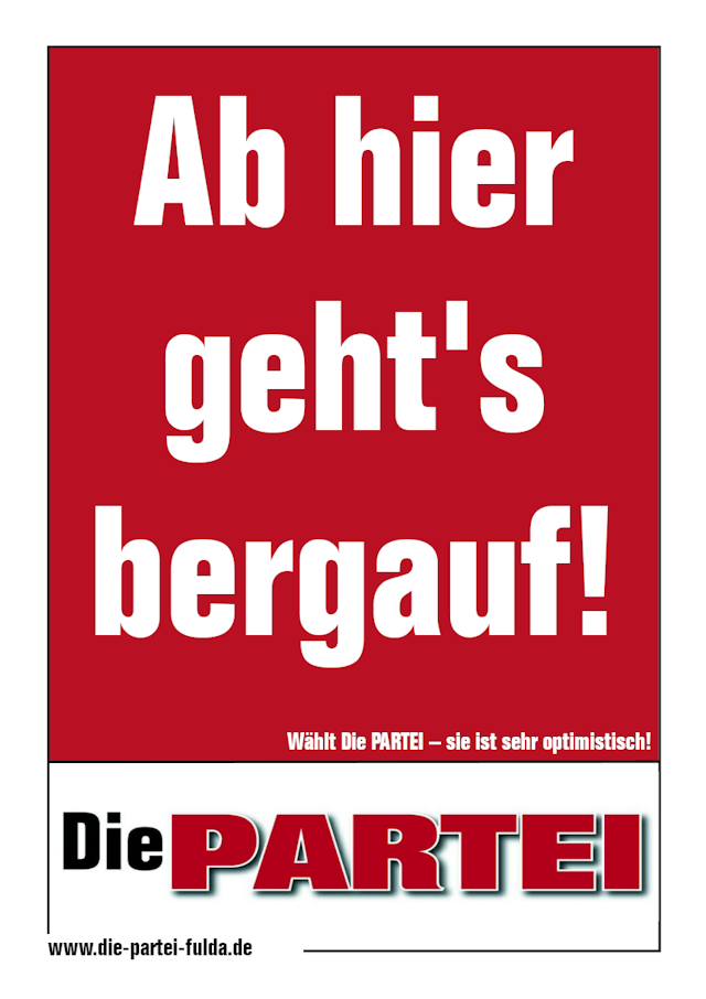 Wahlplakat der Partei 'Die PARTEI' mit der Aufschrift 'Ab hier geht's bergauf!'