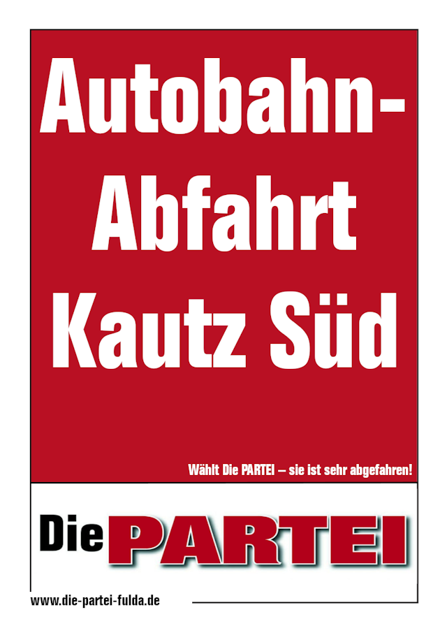 Wahlplakat der Partei 'Die PARTEI' mit der Aufschrift 'Autobahnabfahrt Kautz Süd'