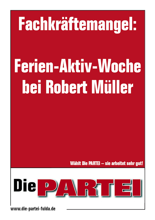 Wahlplakat der Partei 'Die PARTEI' mit der Aufschrift 'Fachkräftemangel: Ferien-Aktiv-Woche bei Robert Müller'
