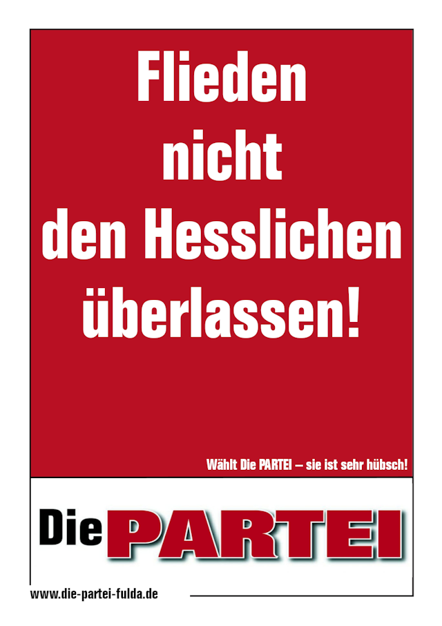 Wahlplakat der Partei 'Die PARTEI' mit der Aufschrift 'Flieden nicht den Hesslichen überlassen!'