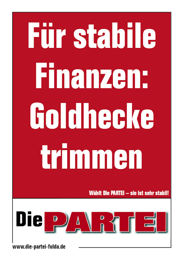 Wahlplakat der Partei 'Die PARTEI' mit der Aufschrift 'Für stabile Finanzen: Goldhecke trimmen'