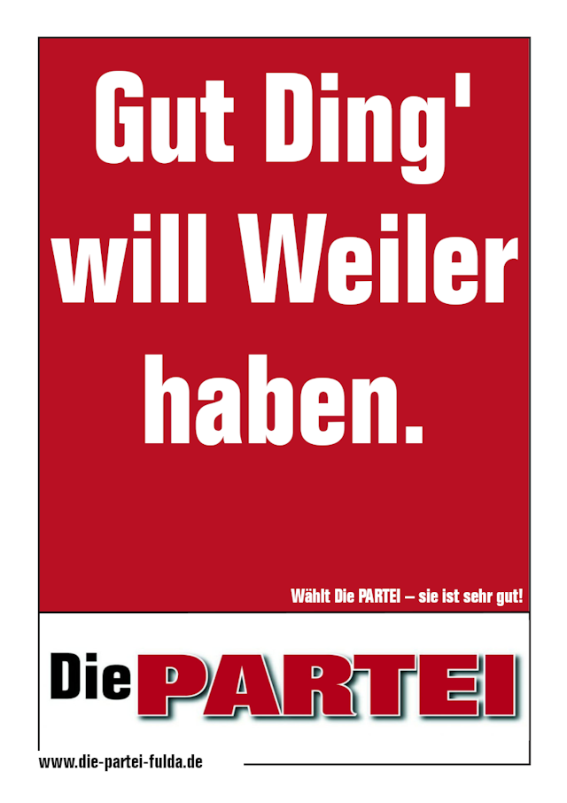 Wahlplakat der Partei 'Die PARTEI' mit der Aufschrift 'Gut Ding will Weiler haben.'