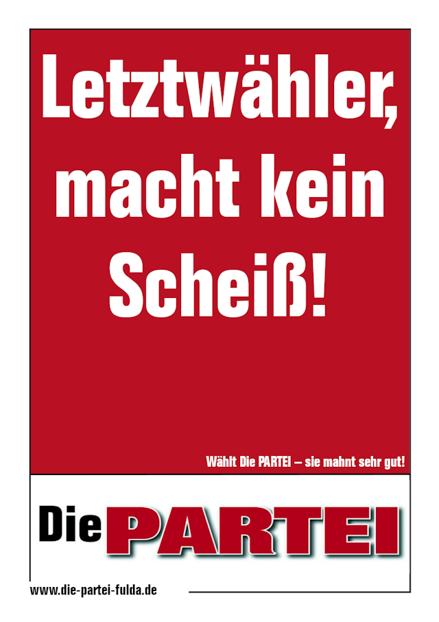 Wahlplakat der Partei 'Die PARTEI' mit der Aufschrift 'Letztwähler, macht kein Scheiß!'