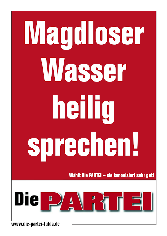 Wahlplakat der Partei 'Die PARTEI' mit der Aufschrift 'Magdloser Wasser heilig sprechen!'
