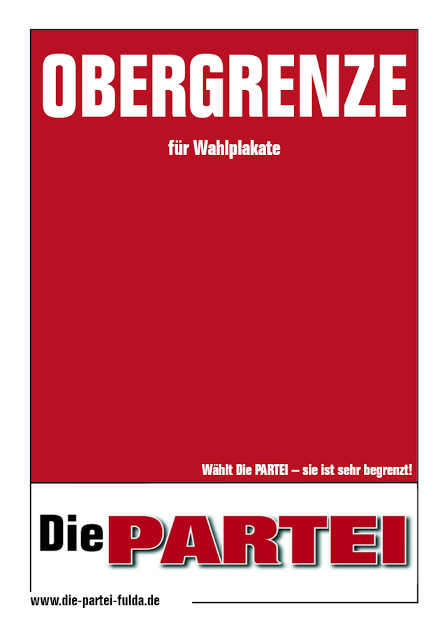 Wahlplakat der Partei 'Die PARTEI' mit der Aufschrift 'OBERGRENZE für Wahlplakate'