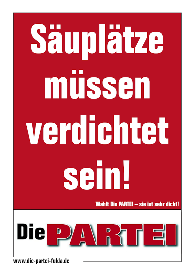 Wahlplakat der Partei 'Die PARTEI' mit der Aufschrift 'Säuplätze müssen verdichtet sein!'