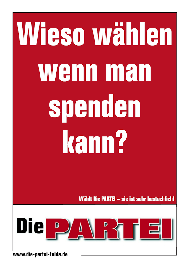 Wahlplakat der Partei 'Die PARTEI' mit der Aufschrift 'Wieso wählen wenn man spenden kann?'